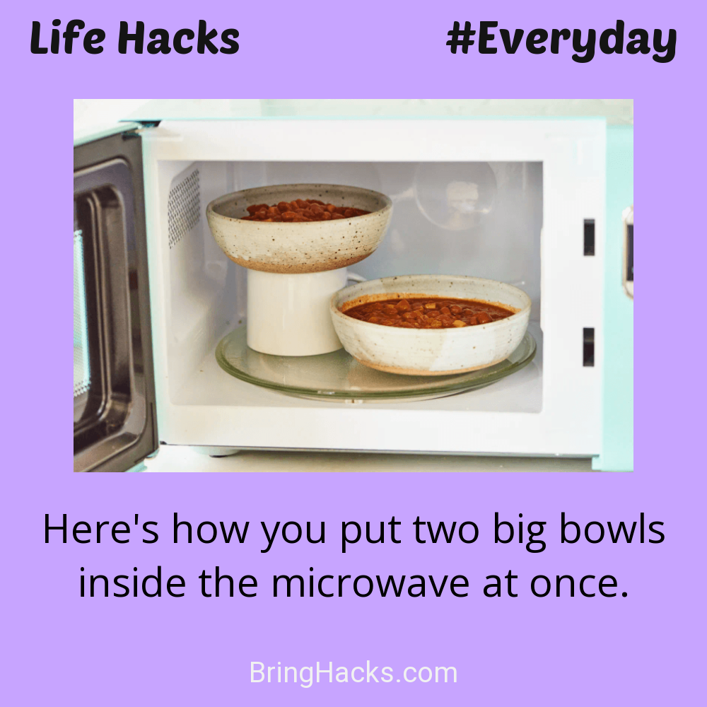 Life Hacks: - Here's how you put two big bowls inside the microwave at once.