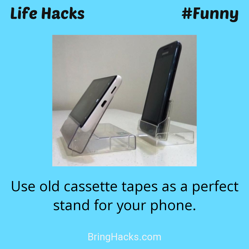 Life Hacks: - Use old cassette tapes as a perfect stand for your phone.