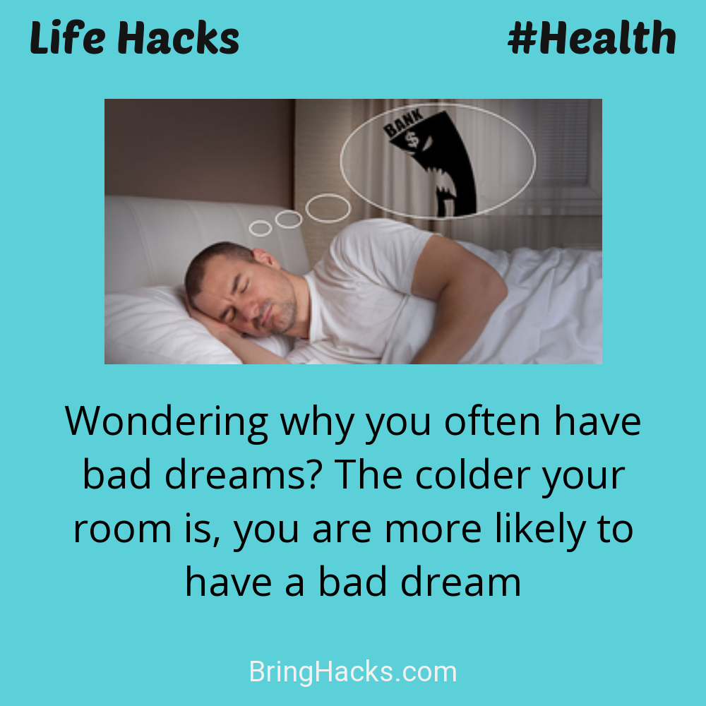 Life Hacks: - Wondering why you often have bad dreams? The colder your room is, you are more likely to have a bad dream