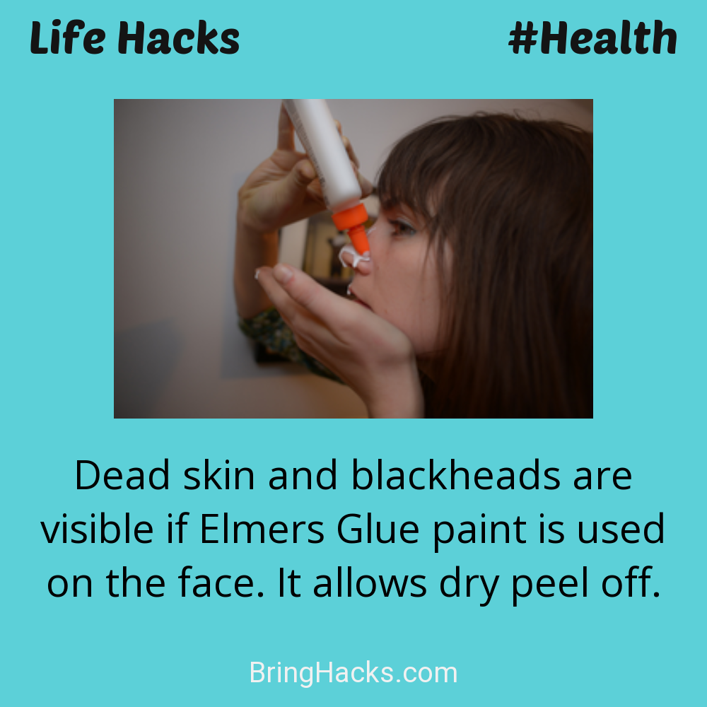 Life Hacks: - Dead skin and blackheads are visible if Elmers Glue paint is used on the face. It allows dry peel off.