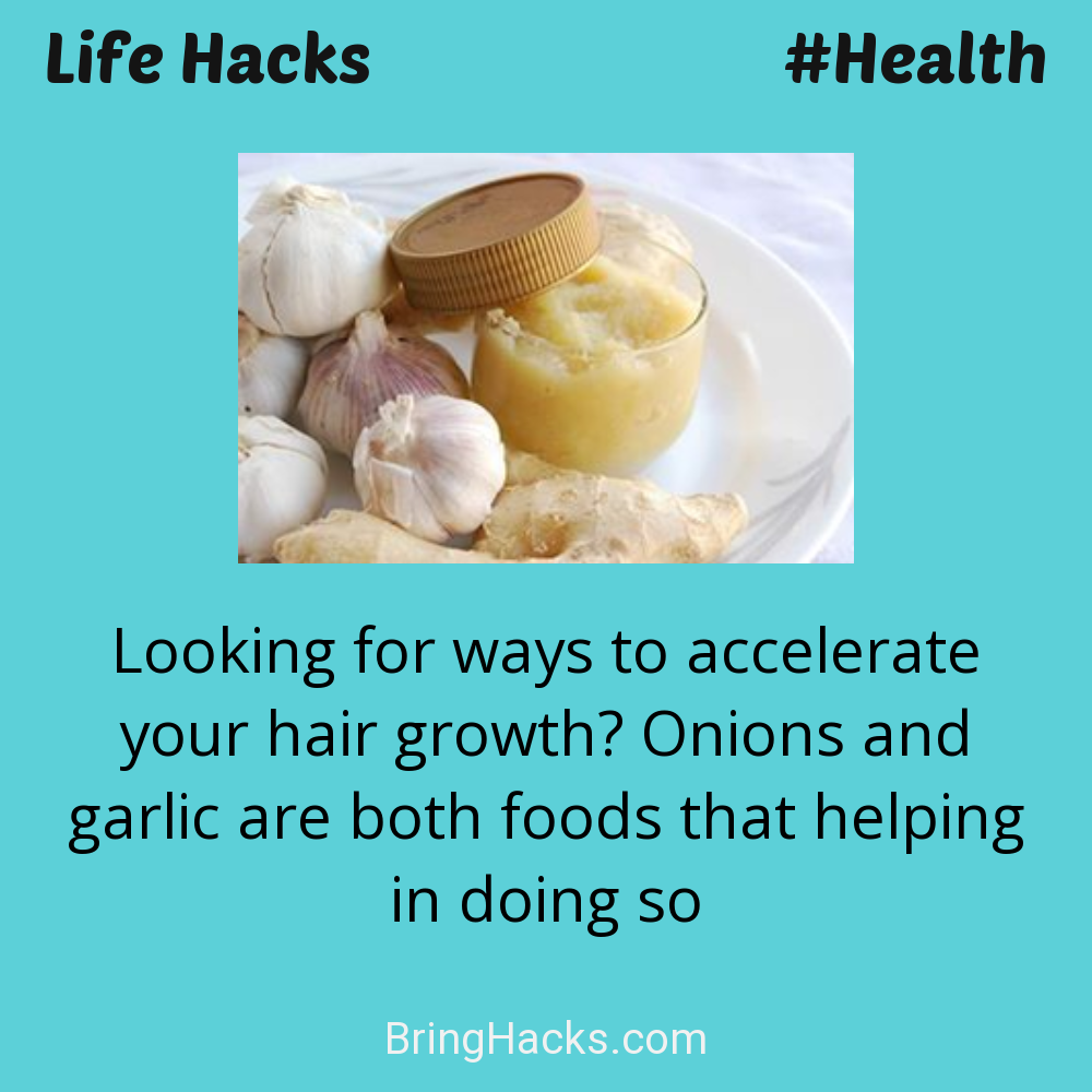 Life Hacks: - Looking for ways to accelerate your hair growth? Onions and garlic are both foods that helping in doing so
