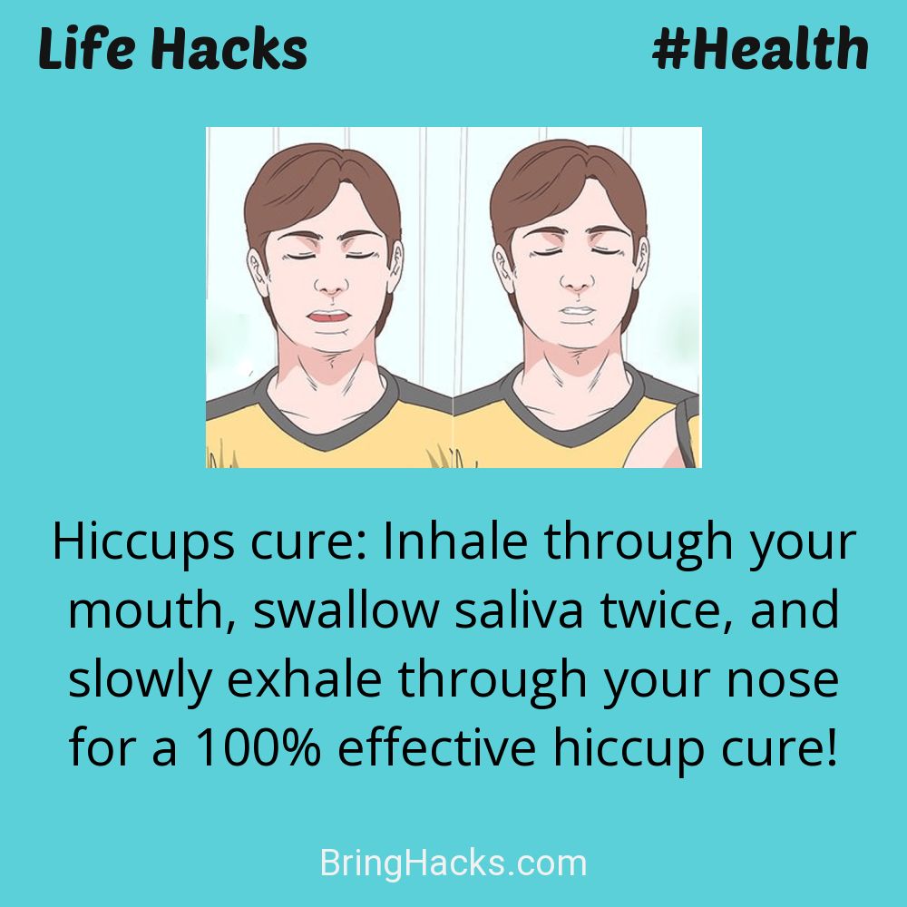 Life Hacks: - Hiccups cure: Inhale through your mouth, swallow saliva twice, and slowly exhale through your nose for a 100% effective hiccup cure!