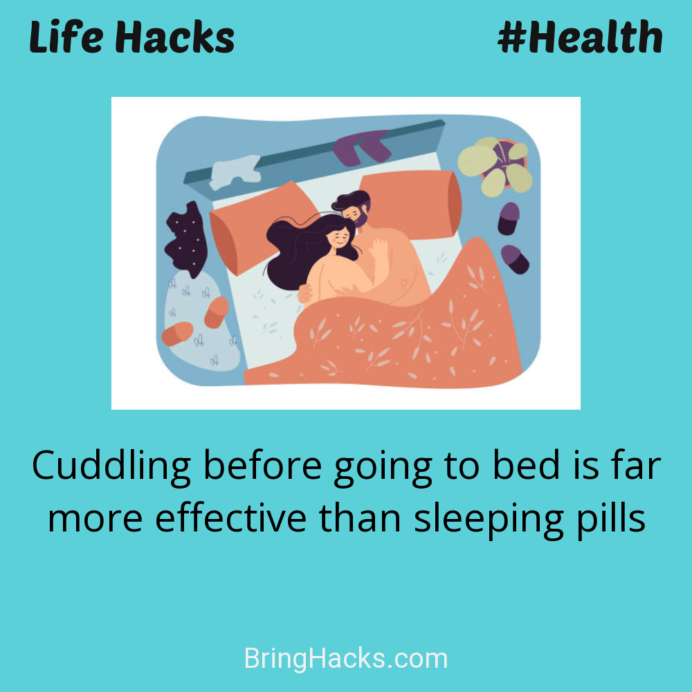 Life Hacks: - Cuddling before going to bed is far more effective than sleeping pills