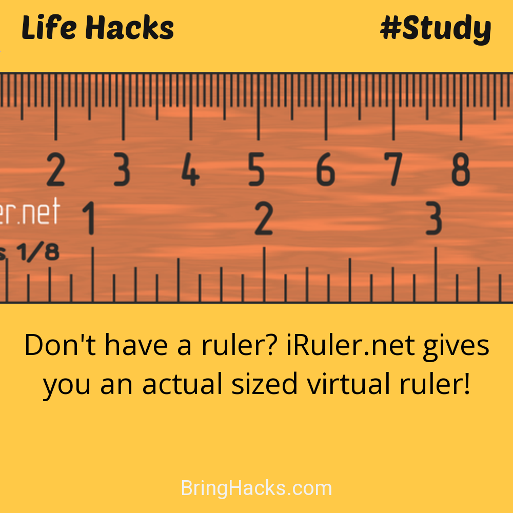 Life Hacks: - Don't have a ruler? iRuler.net gives you an actual sized virtual ruler!