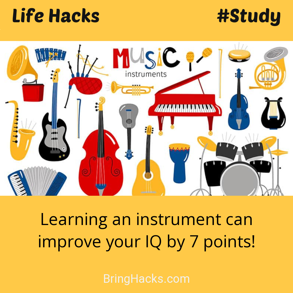 Life Hacks: - Learning an instrument can improve your IQ by 7 points!