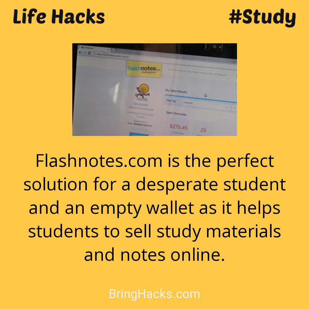 Life Hacks: - Flashnotes.com is the perfect solution for a desperate student and an empty wallet as it helps students to sell study materials and notes online.