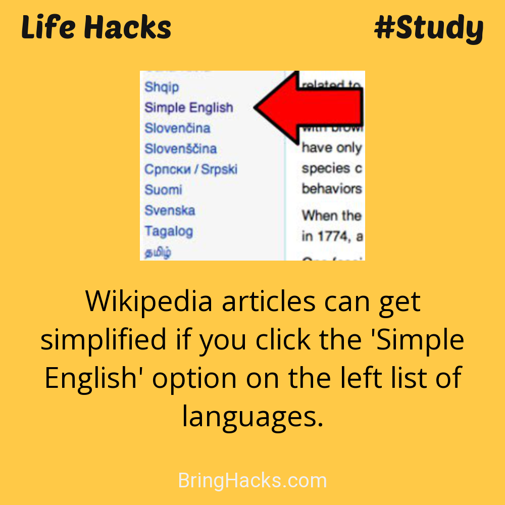 Life Hacks: - Wikipedia articles can get simplified if you click the 'Simple English' option on the left list of languages.