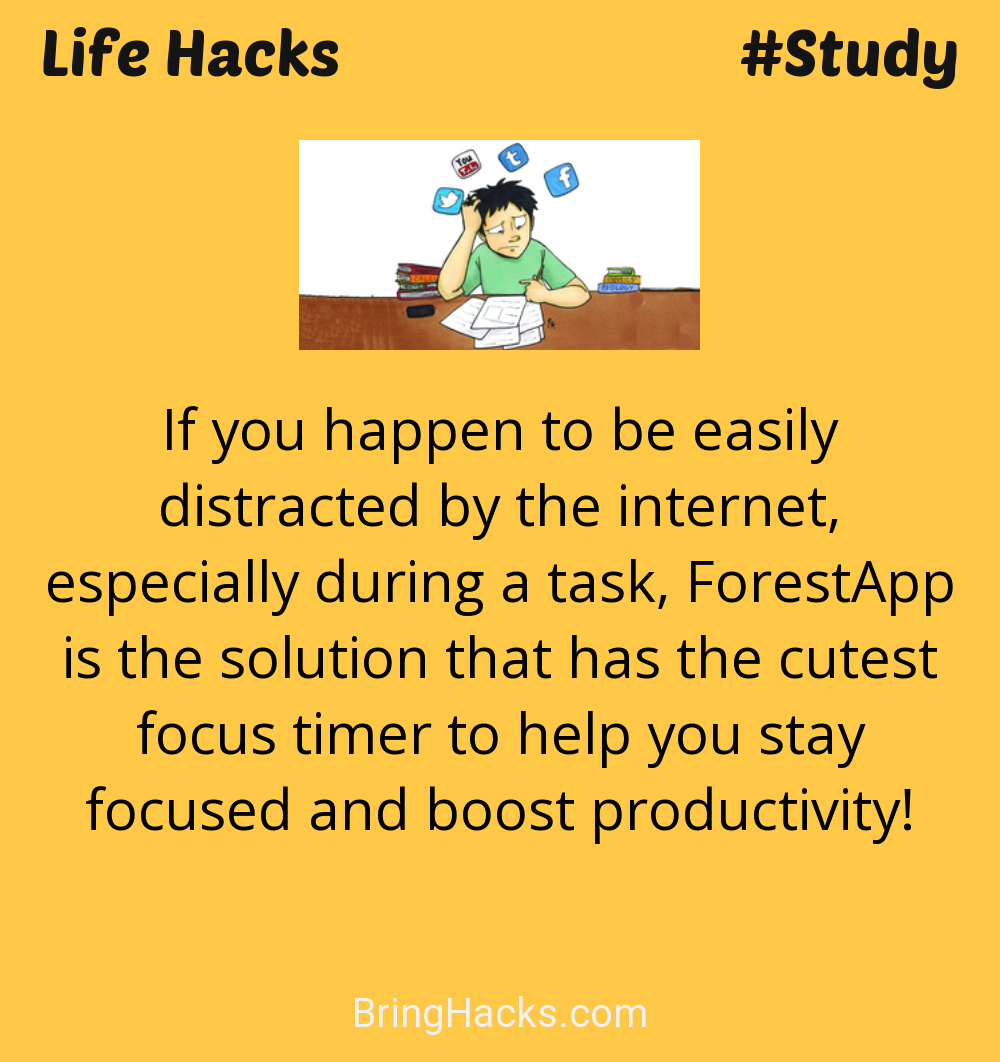 Life Hacks: - If you happen to be easily distracted by the internet, especially during a task, ForestApp is the solution that has the cutest focus timer to help you stay focused and boost productivity!