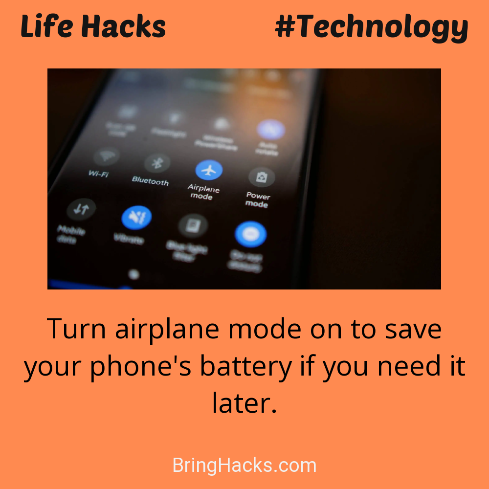 Life Hacks: - Turn airplane mode on to save your phone's battery if you need it later.