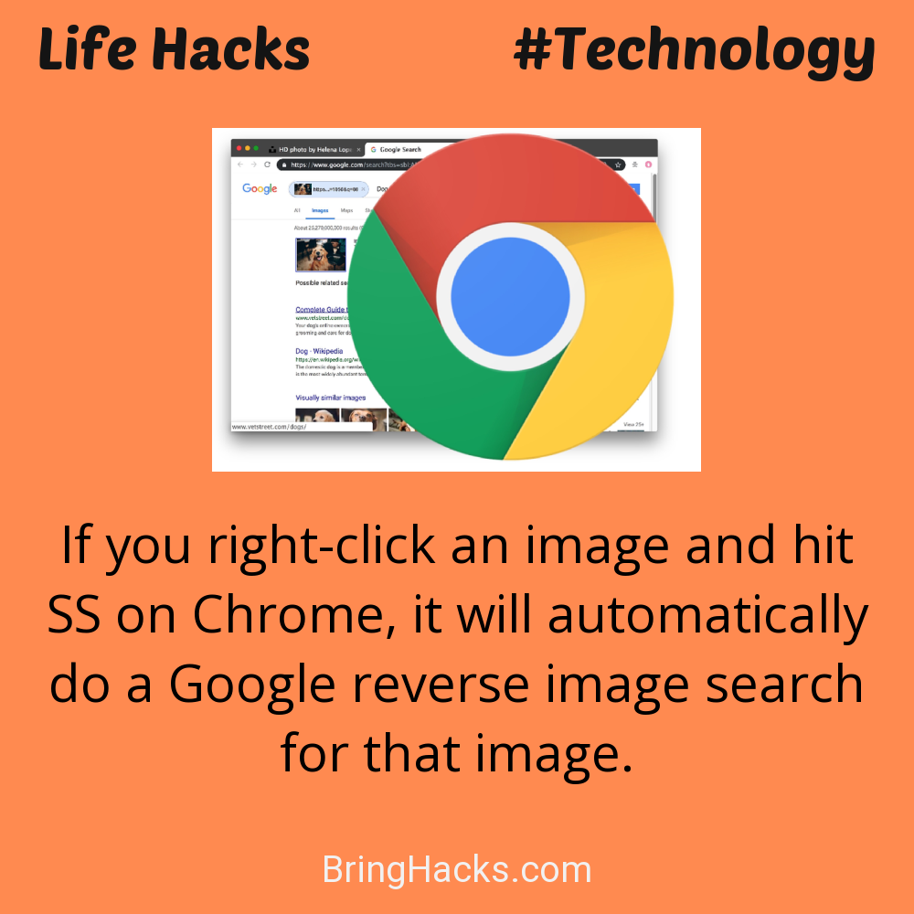Life Hacks: - If you right-click an image and hit SS on Chrome, it will automatically do a Google reverse image search for that image.