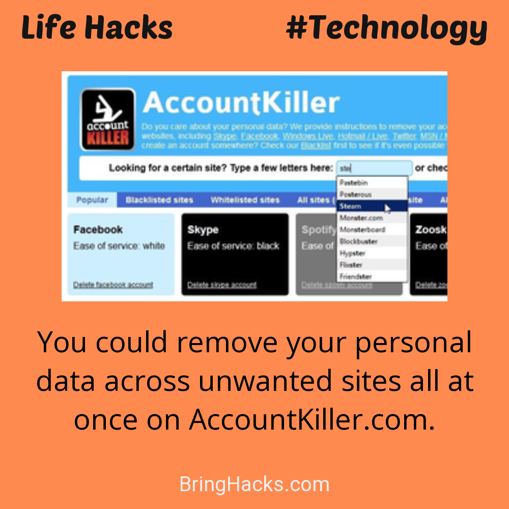 Life Hacks: - You could remove your personal data across unwanted sites all at once on AccountKiller.com.