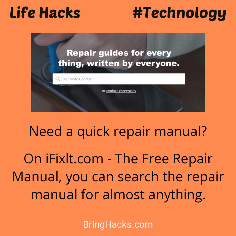 Life Hacks: - Need a quick repair manual?
On iFixlt.com - The Free Repair Manual, you can search the repair manual for almost anything.