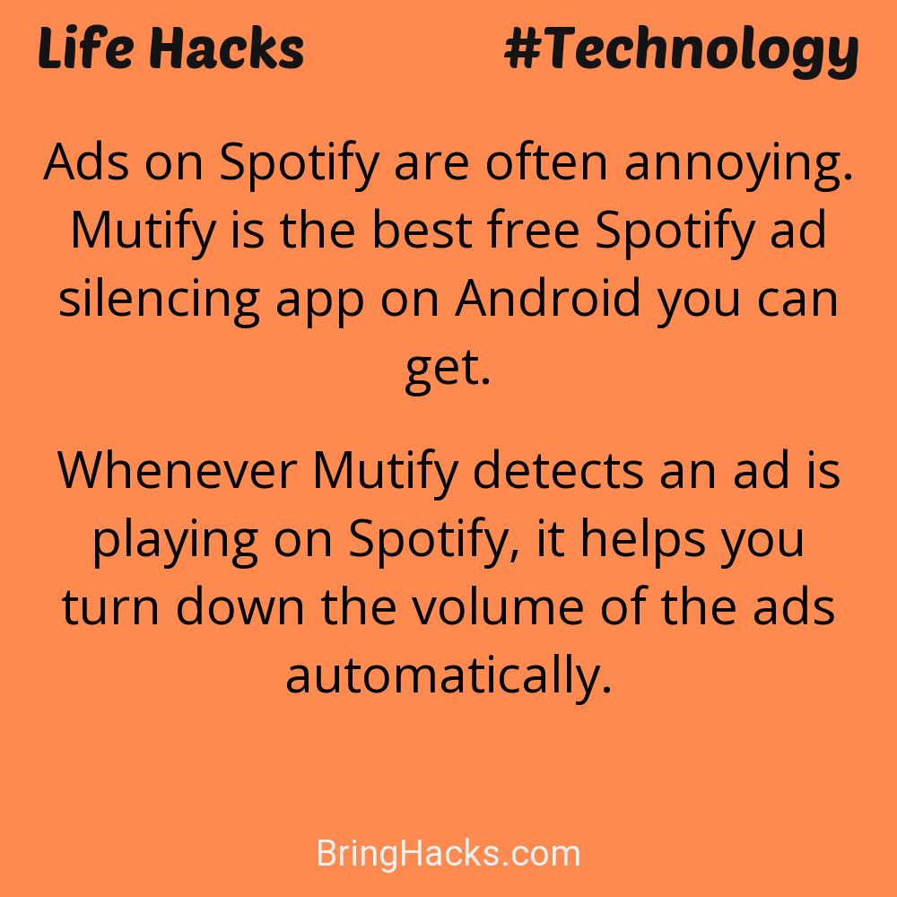 Life Hacks: - Ads on Spotify are often annoying. Mutify is the best free Spotify ad silencing app on Android you can get.
Whenever Mutify detects an ad is playing on Spotify, it helps you turn down the volume of the ads automatically.
