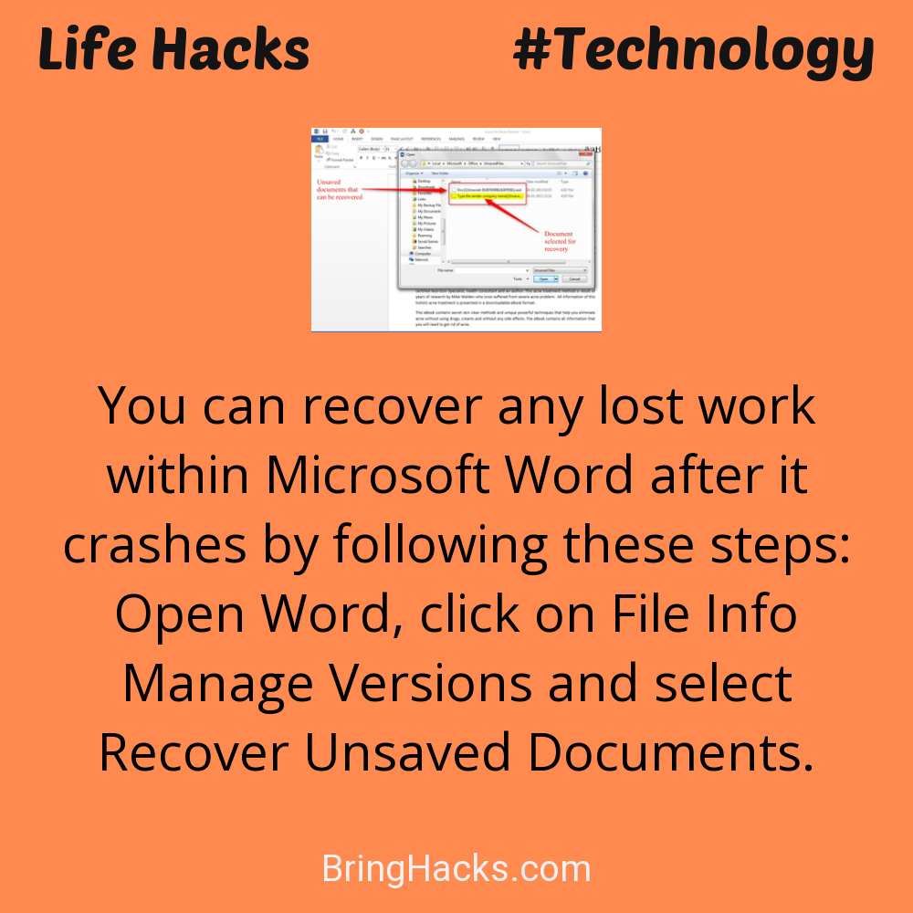 Life Hacks: - You can recover any lost work within Microsoft Word after it crashes by following these steps: Open Word, click on File Info Manage Versions and select Recover Unsaved Documents.