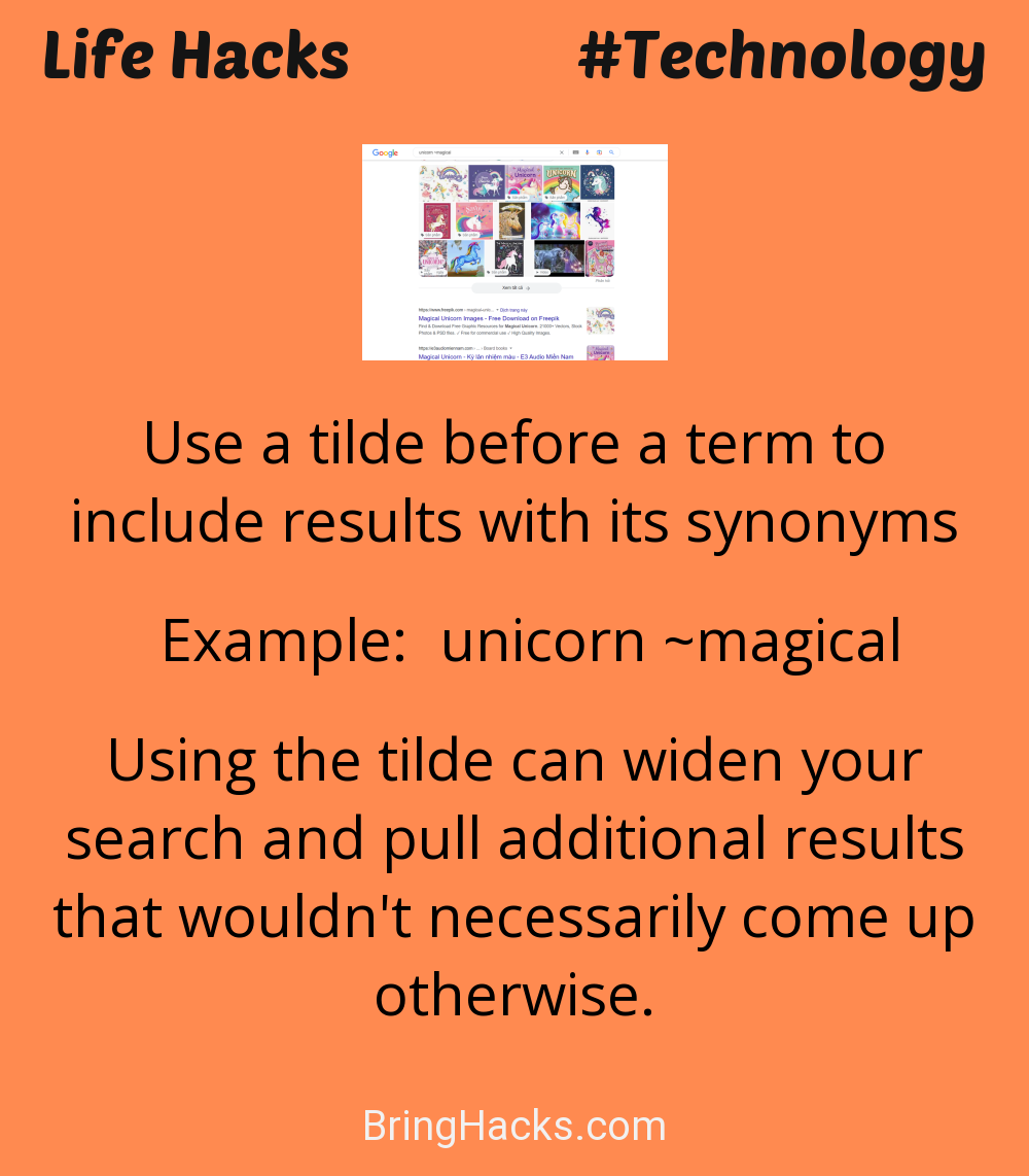 Life Hacks: - Use a tilde before a term to include results with its synonyms
Example: unicorn ~magical
Using the tilde can widen your search and pull additional results that wouldn't necessarily come up otherwise. 