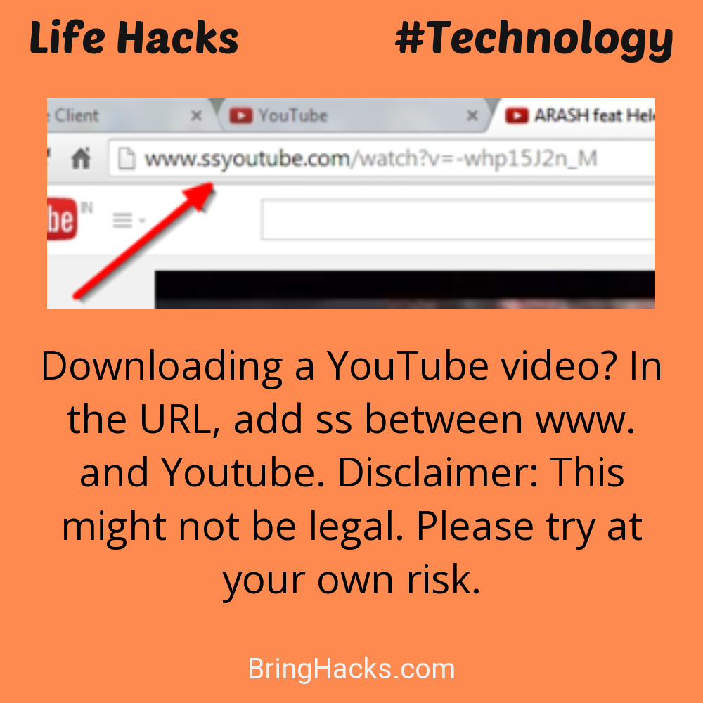 Life Hacks: - Downloading a YouTube video? In the URL, add ss between www. and Youtube. Disclaimer: This might not be legal. Please try at your own risk.