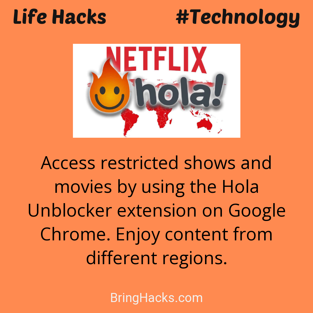 Life Hacks: - Access restricted shows and movies by using the Hola Unblocker extension on Google Chrome. Enjoy content from different regions.