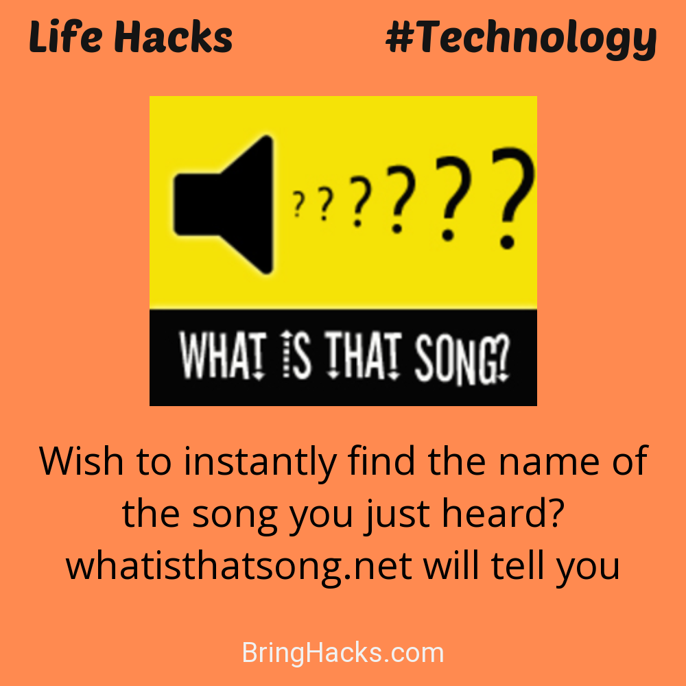 Life Hacks: - Wish to instantly find the name of the song you just heard? whatisthatsong.net will tell you