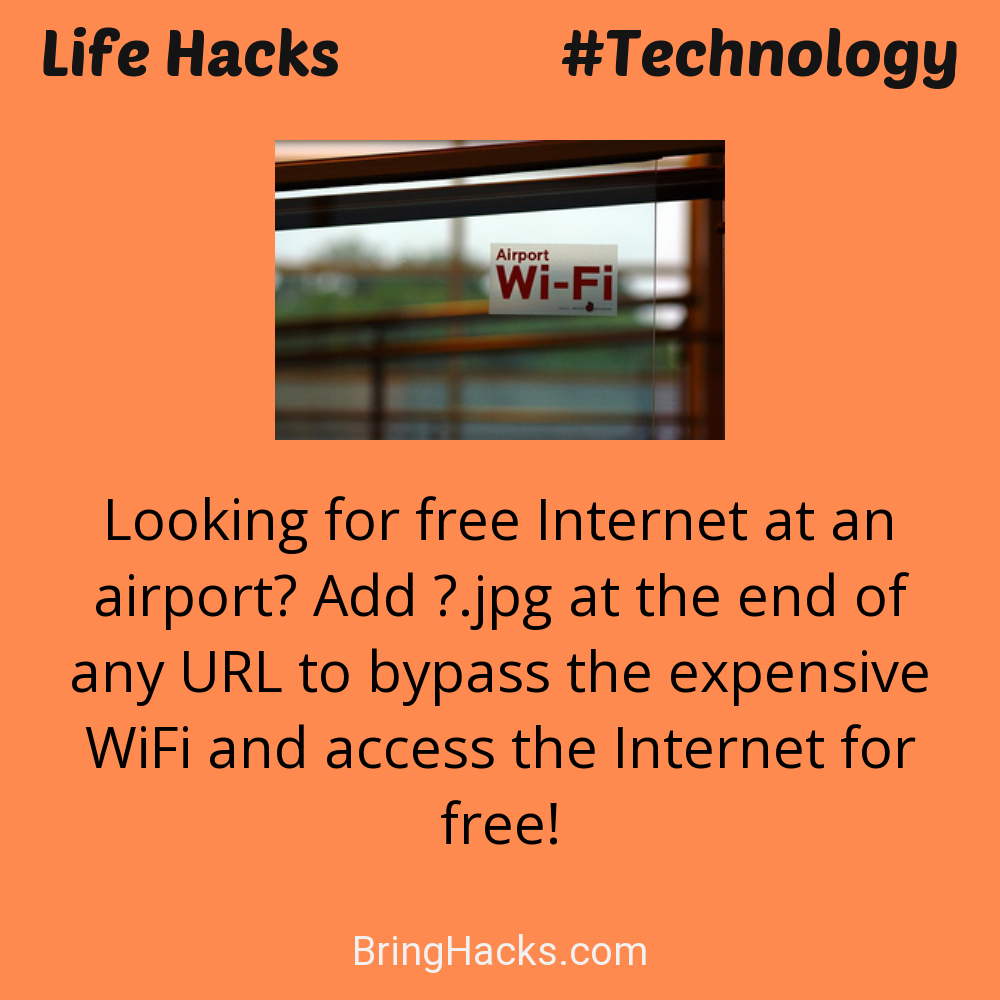 Life Hacks: - Looking for free Internet at an airport? Add ?.jpg at the end of any URL to bypass the expensive WiFi and access the Internet for free!