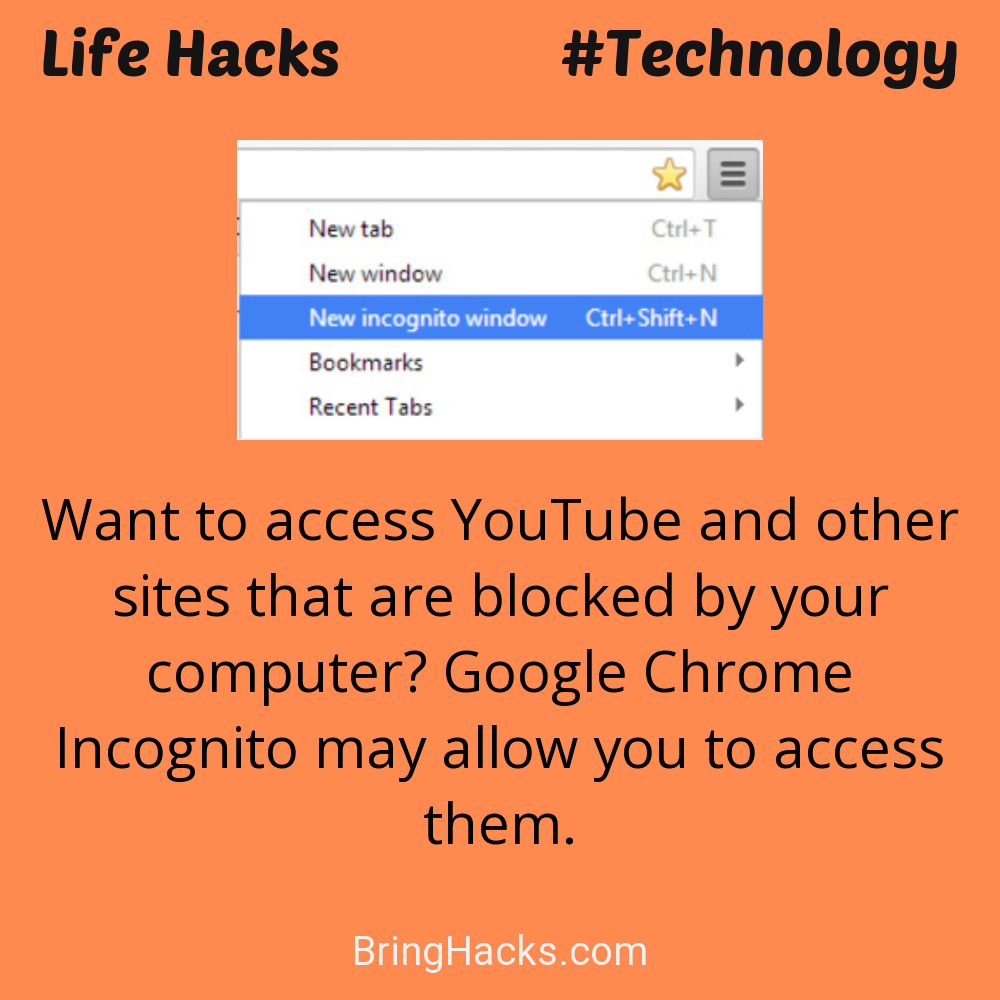 Life Hacks: - Want to access YouTube and other sites that are blocked by your computer? Google Chrome Incognito may allow you to access them.