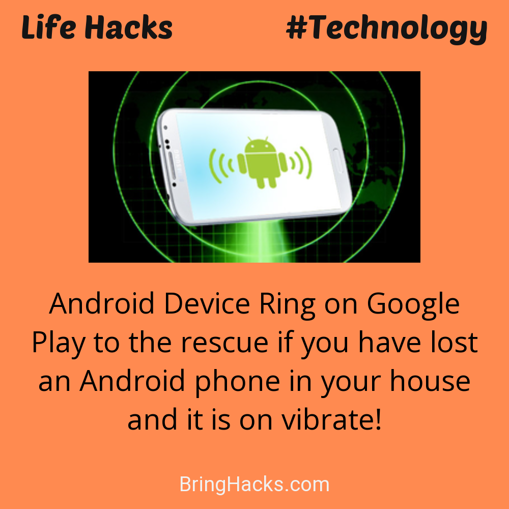 Life Hacks: - Android Device Ring on Google Play to the rescue if you have lost an Android phone in your house and it is on vibrate!