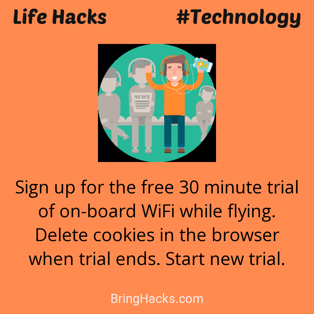 Life Hacks: - Sign up for the free 30 minute trial of on-board WiFi while flying. Delete cookies in the browser when trial ends. Start new trial.